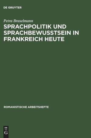 Sprachpolitik und Sprachbewusstsein in Frankreich heute de Petra Braselmann