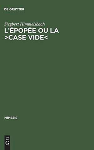 L'épopée ou la >case vide<: La réflexion poétologique sur l'épopée nationale en France de Siegbert Himmelsbach