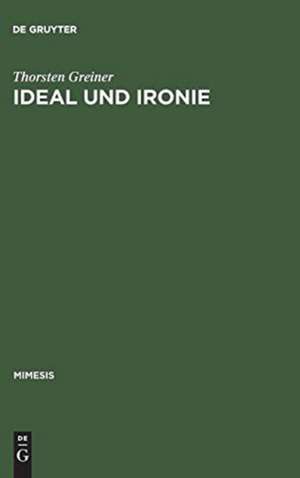 Ideal und Ironie: Baudelaires Ästhetik der "modernité" im Wandel vom Vers- zum Prosagedicht de Thorsten Greiner