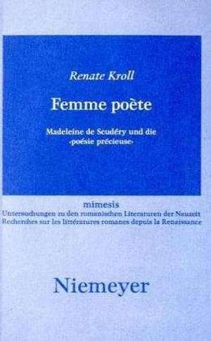 Femme poète: Madeleine de Scudéry und die 'poésie précieuse' de Renate Kroll