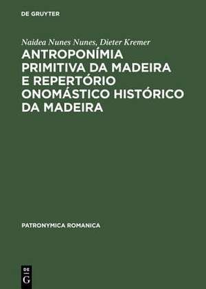 Antroponímia primitiva da Madeira e Repertório onomástico histórico da Madeira: (Séculos XV e XVI) de Naidea Nunes Nunes