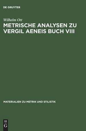 Metrische Analysen zu Vergil Aeneis Buch VIII de Wilhelm Ott