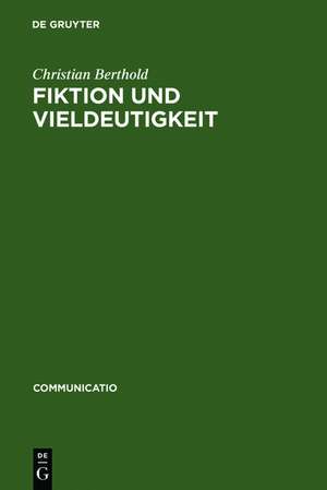 Fiktion und Vieldeutigkeit: Zur Entstehung moderner Kulturtechniken des Lesens im 18. Jahrhundert de Christian Berthold