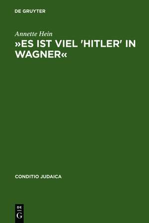 »Es ist viel 'Hitler' in Wagner«: Rassismus und antisemitische Deutschtumsideologie in den "Bayreuther Blättern" (1878--1938). Mit einem Verfasser- und Schlagwortregister de Annette Hein