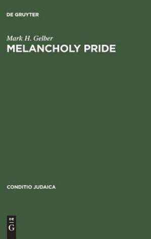 Melancholy Pride: Nation, Race, and Gender in the German Literature of Cultural Zionism de Mark H. Gelber