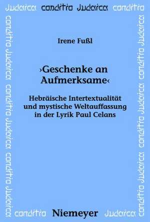 "Geschenke an Aufmerksame": Hebräische Intertextualität und mystische Weltauffassung in der Lyrik Paul Celans de Irene Fußl