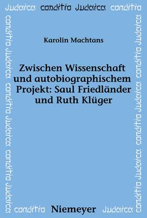 Zwischen Wissenschaft und autobiographischem Projekt: Saul Friedländer und Ruth Klüger de Karolin Machtans