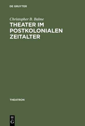 Theater im postkolonialen Zeitalter: Studien zum Theatersynkretismus im englischsprachigen Raum de Christopher B. Balme