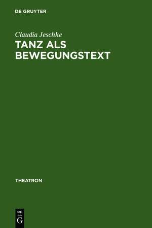 Tanz als BewegungsText: Analysen zum Verhältnis von Tanztheater und Gesellschaftstanz (1910-1965) de Claudia Jeschke