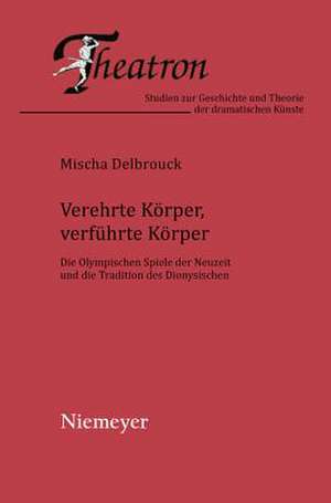 Verehrte Körper, verführte Körper: Die Olympischen Spiele der Neuzeit und die Tradition des Dionysischen de Mischa Delbrouck