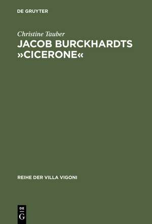 Jacob Burckhardts »Cicerone«: Eine Aufgabe zum Genießen de Christine Tauber