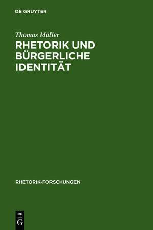 Rhetorik und bürgerliche Identität: Studien zur Rolle der Psychologie in der Frühaufklärung de Thomas. Müller