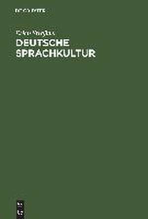 Deutsche Sprachkultur: Von der Barbarensprache zur Weltsprache de Erich Straßner