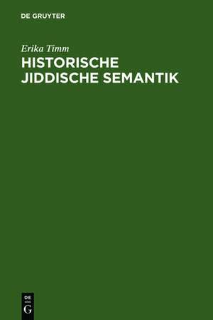 Historische jiddische Semantik: Die Bibelübersetzungssprache als Faktor der Auseinanderentwicklung des jiddischen und des deutschen Wortschatzes de Erika Timm