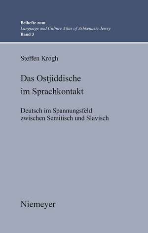 Das Ostjiddische im Sprachkontakt: Deutsch im Spannungsfeld zwischen Semitisch und Slavisch de Steffen Krogh