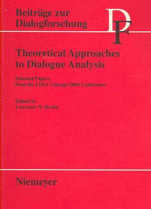 Theoretical Approaches to Dialogue Analysis: Selected Papers from the IADA Chicago 2004 Conference de Lawrence N. Berlin