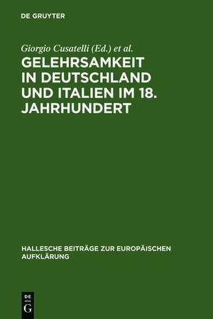 Gelehrsamkeit in Deutschland und Italien im 18. Jahrhundert: Letterati, erudizione e società scientifiche negli spazi italiani e tedeschi del '1700 de Giorgio Cusatelli