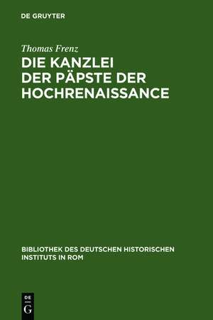 Die Kanzlei der Päpste der Hochrenaissance: (1471-1527) de Thomas Frenz