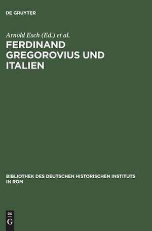 Ferdinand Gregorovius und Italien: Eine kritische Würdigung de Arnold Esch