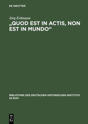 „Quod est in actis, non est in mundo“: Päpstliche Benefizialpolitik im 'sacrum imperium' des 14. Jahrhunderts de Jörg Erdmann