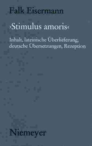 'Stimulus amoris': Inhalt, lateinische Überlieferung, deutsche Übersetzungen, Rezeption de Falk Eisermann