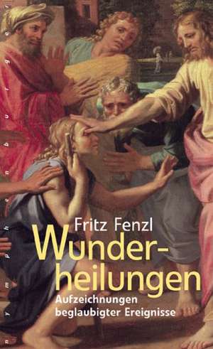 Wunderheilungen de Fritz Fenzl