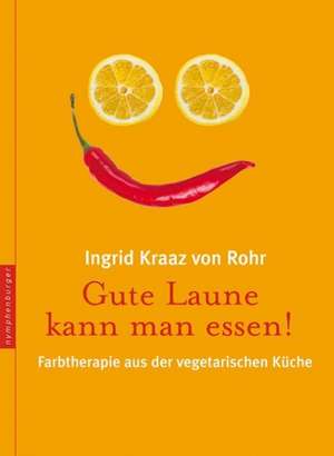 Gute Laune kann man essen de Ingrid Kraaz von Rohr