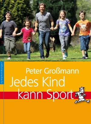 Jedes Kind kann Sport de Peter Großmann