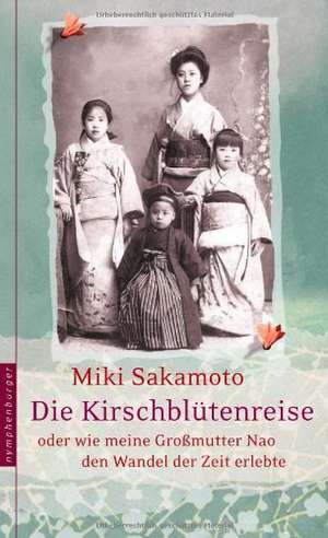 Die Kirschblütenreise oder wie meine Großmutter Nao den Wandel der Zeit erlebte de Miki Sakamoto