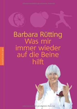 Was mir immer wieder auf die Beine hilft de Barbara Rütting