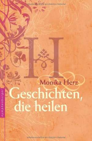 Geschichten, die heilen de Monika Herz