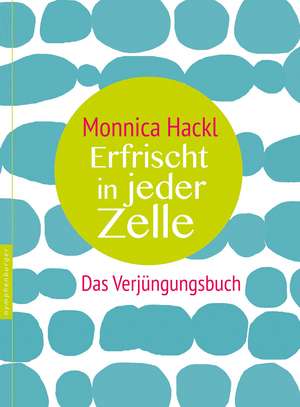 Erfrischt in jeder Zelle de Monnica Hackl