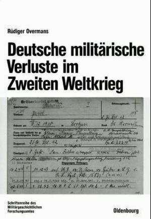 Deutsche militärische Verluste im Zweiten Weltkrieg de Rüdiger Overmans