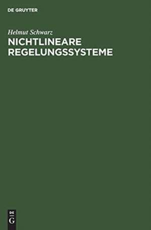 Nichtlineare Regelungssysteme de Helmut Schwarz