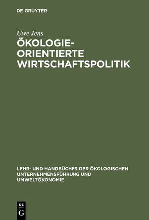 Ökologieorientierte Wirtschaftspolitik de Uwe Jens