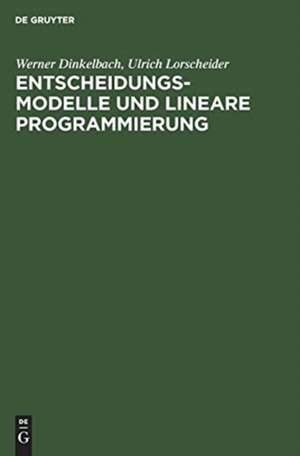 Entscheidungsmodelle und lineare Programmierung de Ulrich Lorscheider