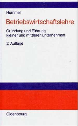 Betriebswirtschaftslehre: Gründung und Führung kleiner und mittlerer Unternehmen de Thomas R. Hummel