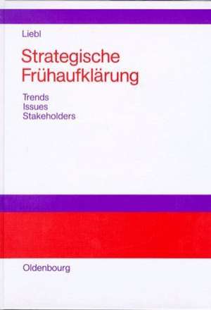 Strategische Frühaufklärung: Trends - Issues - Stakeholders de Franz Liebl