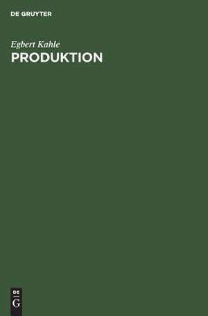 Produktion: Lehrbuch zur Planung der Produktion und Materialbereitstellung de Egbert Kahle