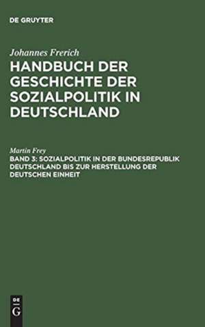 Sozialpolitik in der Bundesrepublik Deutschland bis zur Herstellung der Deutschen Einheit de Martin Frey