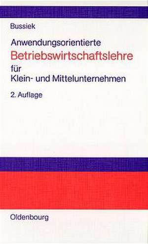 Anwendungsorientierte Betriebswirtschaftslehre für Klein- und Mittelunternehmen de Jürgen Bussiek