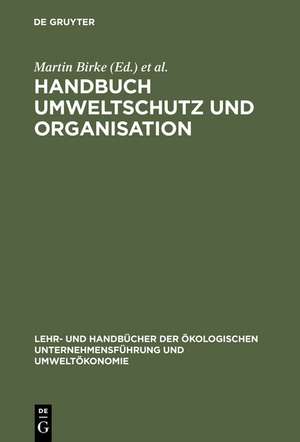 Handbuch Umweltschutz und Organisation: Ökologisierung - Organisationswandel - Mikropolitik de Martin Birke