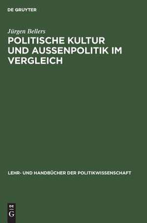 Politische Kultur und Außenpolitik im Vergleich de Jürgen Bellers