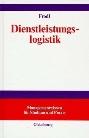 Dienstleistungslogistik: Information, Kommunikation, Daten, Dokumente:
Zur richtigen Zeit, am richtigen Ort de Andreas Frodl