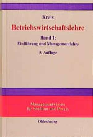 Betriebswirtschaftslehre: Band I: Einführung und Managementlehre de Rudolf Kreis