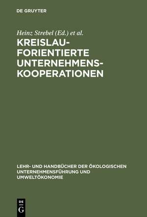 Kreislauforientierte Unternehmenskooperationen: Stoffstrommanagement durch innovative Verwertungsnetze de Heinz Strebel