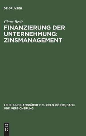 Finanzierung der Unternehmung: Zinsmanagement de Claus Breit