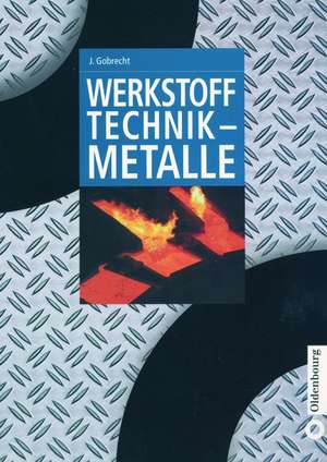 Werkstofftechnik - Metalle de Jürgen Gobrecht