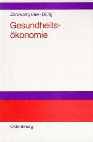 Gesundheitsökonomie: Einzel- und gesamtwirtschaftliche Einführung de Norbert Zdrowomyslaw