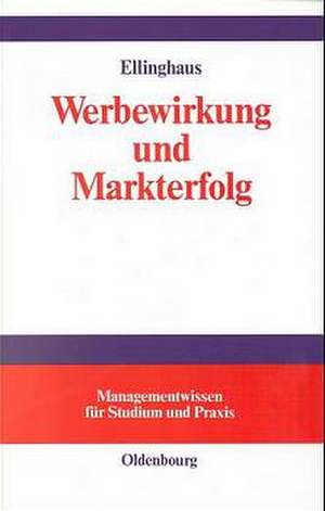 Werbewirkung und Markterfolg: Marktübergreifende Werbewirkungsanalysen de Uwe Ellinghaus